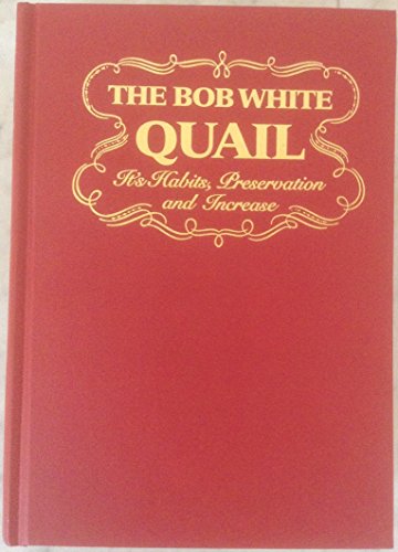 The Bob White Quail: Its Habits, Preservation and Increase