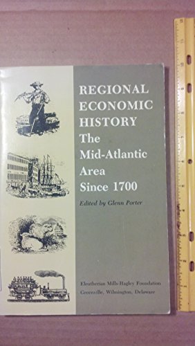 Regional Economic History The Mid-Atlantic Area since 1700 Proceedings of a Conference Sponsored ...
