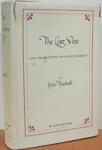 THE LOST WINE : Seven Centuries of French into English Lyrical Poetry (Green Tiger Press), 1980