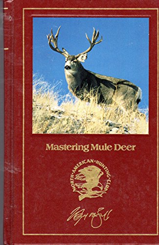 Mastering Mule Deer [North American Hunting Club: Hunter's Information Series]