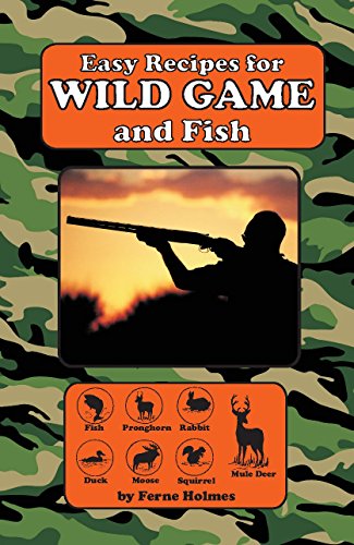 Easy Recipes for Wild Game & Fish Cookbook