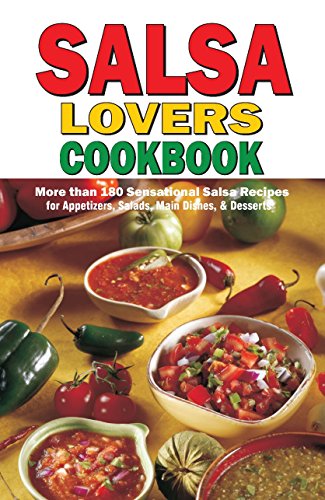 SALSA LOVERS COOK BOOK More than 180 Sensational Salsa Recies for Appetizers, Salads, Main Dishes...