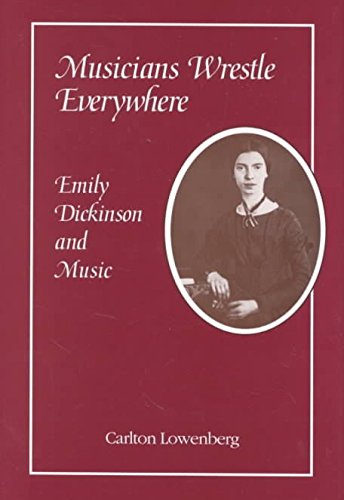 Musicians Wrestle Everywhere: Emily Dickinson & Music