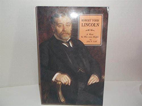 Robert Todd Lincoln: A man in his own right