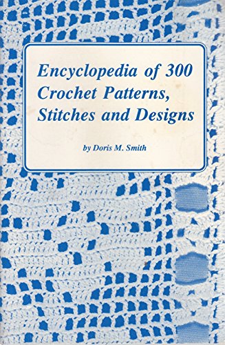 ENCYCLOPEDIA OF 300 CROCHET PATTERNS, STITCHES AND DESIGNS