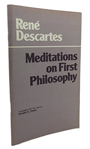 Meditations on First Philosophy Translated from the Latin by Donald a Cress