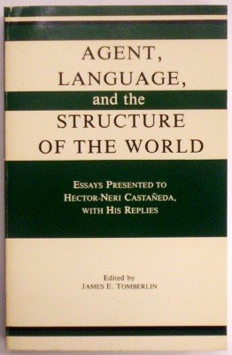 AGENT, LANGUAGE, AND THE STRUCTURE OF THE WORLD : Essays Presented to Hector-Neri Castaneda with ...