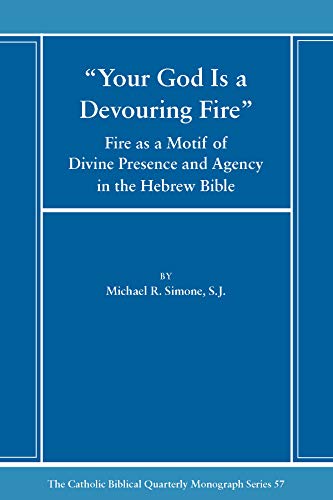 Your God Is a Devouring Fire: Fire as a Motif of Divine Presence and Agency in the Hebrew Bible