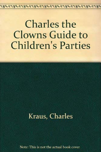 Charles the Clowns Guide to Children's Parties (The Creative parenting/creative teaching series)