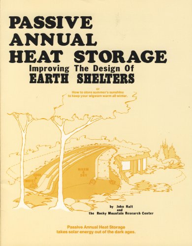 Passive Annual Heat Storage: Improving the Design of Earth Shelters, Or, How to Store Summer's Su...