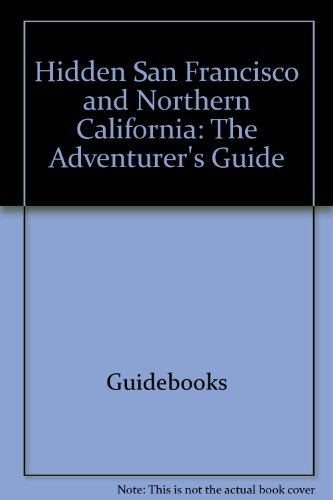 Hidden San Francisco and Nothern California: The Adventurer's Guide (Revised Edition)