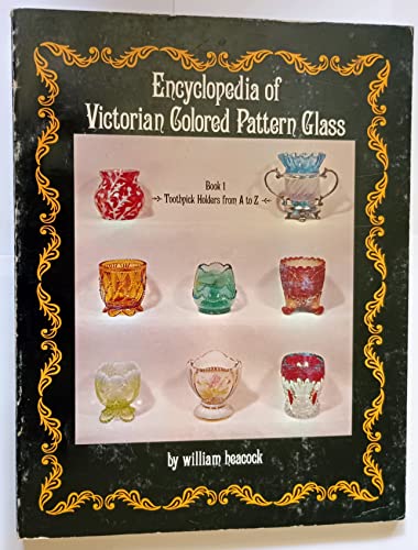 Encyclopedia of Victorian Colored Pattern Glass. Book 1. Toothpick Holders from A to Z.