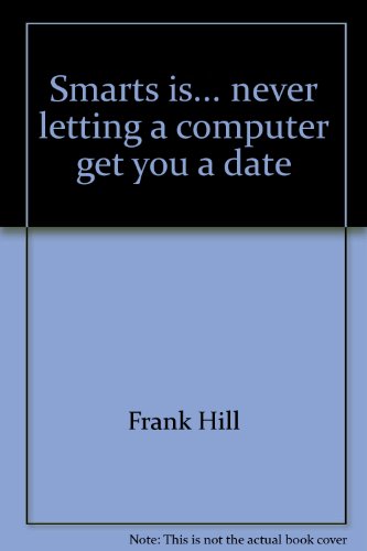 Smarts is.Never Letting a Computer Get You a Date: Advice From Felix the Cat