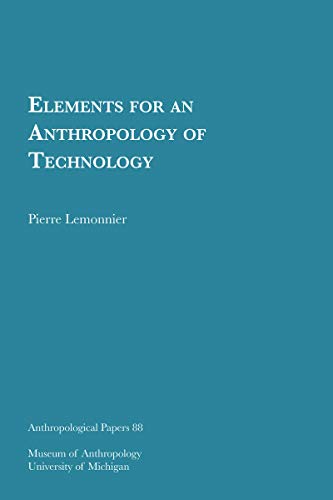 Elements for an Anthropology of Technology (Volume 88) (Anthropological Papers Series)
Elements for an Anthropology of Technology (Volume 88) (Anthropological Papers Series)