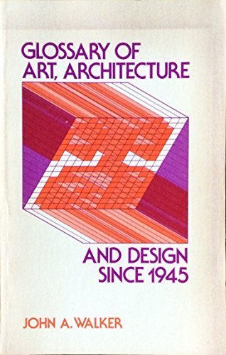 Glossary of Art, Architecture and Design Since 1945: Terms and Labels Describing Movements Styles...
