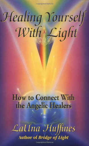 Healing Yourself with Light: How to Connect with the Angelic Healers (The Awakening Life)