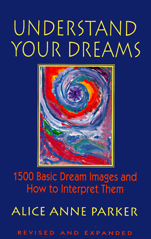 Understand Your Dreams : 1500 Basic Dream Images and How to Interpret Them