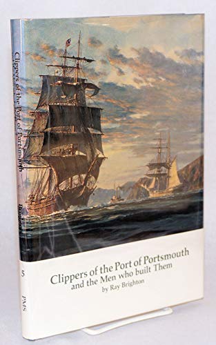 Clippers of the Port of Portsmouth and the Men Who Built Them (PUBLICATION OF THE PORTSMOUTH MARI...