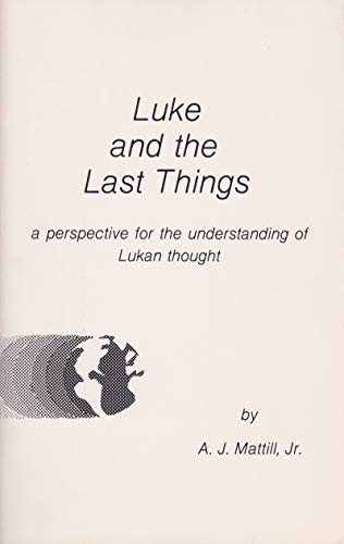 Luke and the Last Things: A Perspective for the Understanding of Lukan Thought