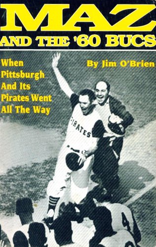 Maz and the '60 Bucs: When Pittsburgh And Its Pirates Went All The Way