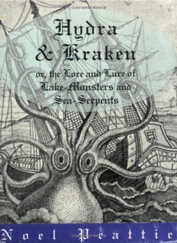 HYDRA & KRAKEN, or, THE LORE & LURE OF LAKE-MONSTERS AND SEA SERPENTS