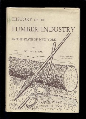 History of the Lumber Industry in the State of New York, With an Appendix: The Roll of Pioneer Lu...