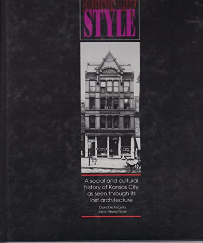 Kansas City Style. A Social and Cultural History Of Kansas City As Seen Through Its Lost Architec...