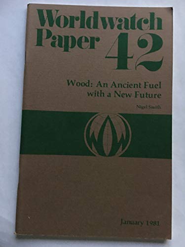 Wood : An Ancient Fuel with a New Future : Worldwatch Paper 42