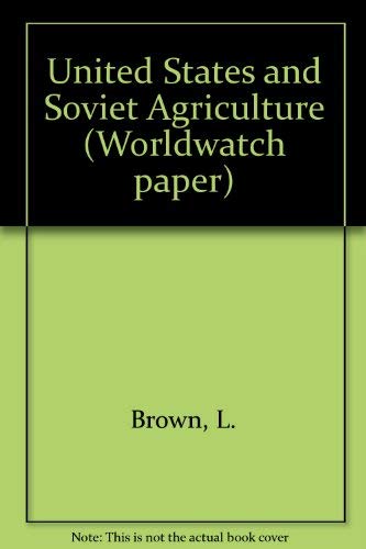 U. S. And Soviet Agriculture : The Shifting Balance of Power : Worldwatch Paper 51