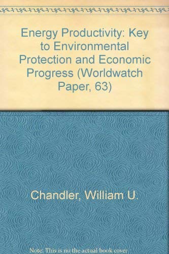 Energy Productivity : Key to Environmental Protection and Economic Progress : Worldwatch Paper 63