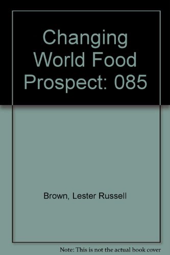 The Changing World Food Prospect : The Nineties and Beyond : Worldwatch Paper 85