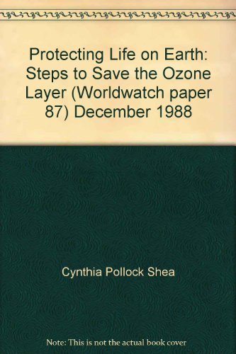 Protecting Life on Earth : Steps to Save the Ozone Layer : Worldwatch Paper 87