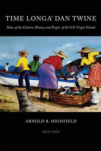 Time Longa' Dan Twine: Notes on the Culture, History, and People of the U.S. Virgin Islands
Time Longa' Dan Twine: Notes on the Culture, History, and People of the U.S. Virgin Islands