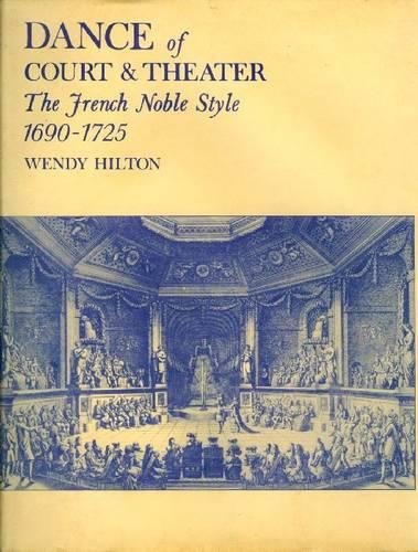 Dance of Court and Theater: The French Noble Style, 1690-1725
