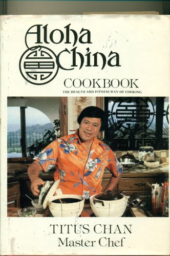 Aloha China Cookbook : The Health and Fitness Way of Cooking