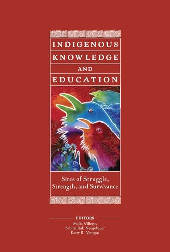 Indigenous Knowledge and Education: Sites of Struggle, Strength, and Survivance