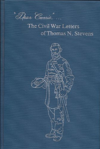 Dear Carrie: The Civil War Letters of Thomas N. Stevens