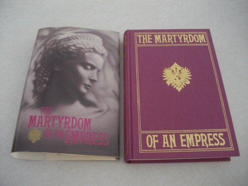 The Martyrdom of an Empress (With Portraits from Photographs)