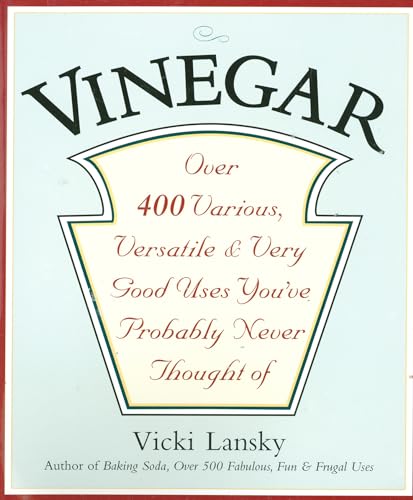 VINEGAR Over 400 Various, Versatile & Very Good Uses You've Probably Never Thought Of