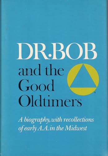 Dr. Bob and the Good Oldtimers: A biography with recollections of early A.A. in the Midwest.
