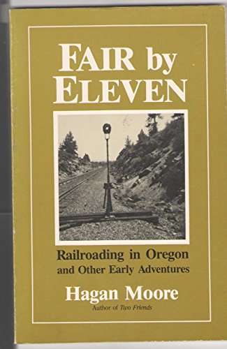 Fair by eleven Railroading in Oregon and other early adventures