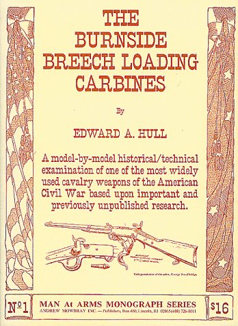 The Burnside Breech Loading Carbines [Man At Arms Monograph Series No. 1]