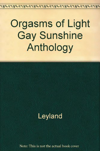 Orgasms of light The gay sunshine anthology