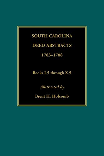 South Carolina Deed Abstracts, 1783-1788, Books I-5 through Z-5