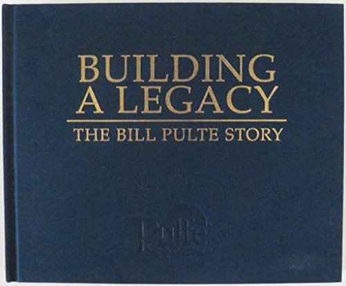 Building a Legacy : The Bill Pulte Story