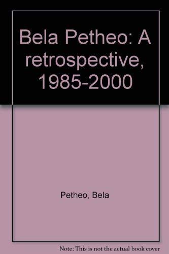 Bela Petheo: A retrospective, 1985-2000.