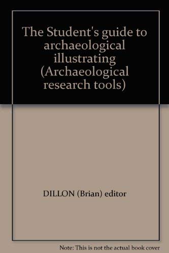 THE STUDENT'S GUIDE TO ARCHAEOLOGICAL ILLUSTRATING : Archaeological Research Tools Volume 1