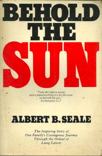 Behold the Sun - The Inspiring Story of One Family's Courageous Journey Through the Ordeal of Lun...