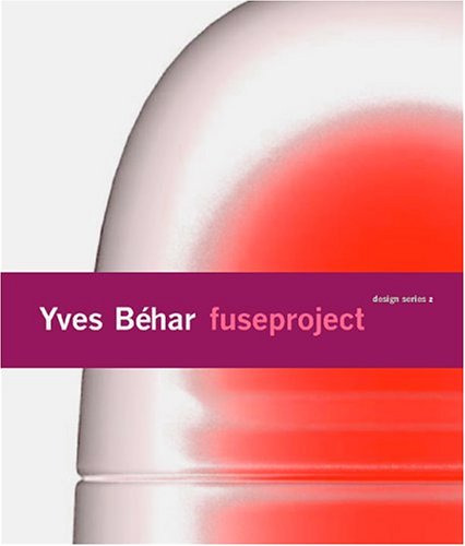 Yves Behar Fuseproject: Design Series 2 (Sfmoma Design Series, 2)