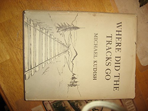 Where Did the Tracks Go: Following Railroad Grades in the Adirondacks [Scarce Hardcover Edition]
